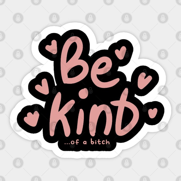 Be Kind Of A Bitch Funny Sarcastic Quote Sticker by Aldrvnd